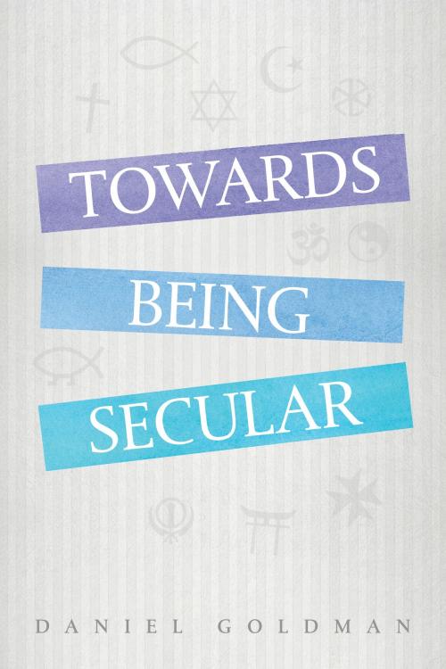 Cover of the book Towards Being Secular by Daniel Goldman, Daniel Goldman