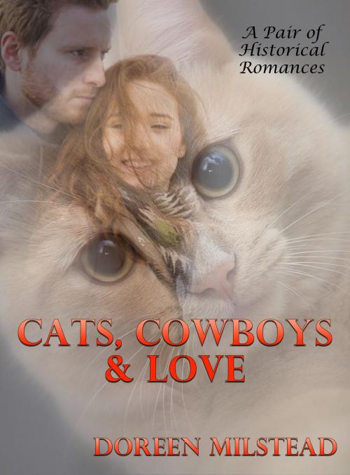 Cover of the book Cats, Cowboys & Love: A Pair of Historical Romances by Doreen Milstead, Susan Hart