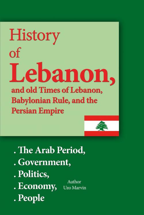 Cover of the book History of Lebanon, and old Times of Lebanon, Babylonian Rule and the Persian Empire by Uzo Marvin, Sonit Education Academy