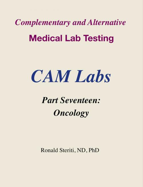 Cover of the book Complementary and Alternative Medical Lab Testing Part 17: Oncology by Ronald Steriti, Ronald Steriti