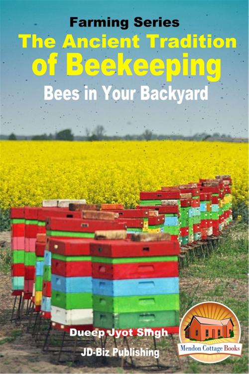 Cover of the book The Ancient Tradition of Beekeeping: Bees in Your Backyard by Dueep Jyot Singh, Mendon Cottage Books