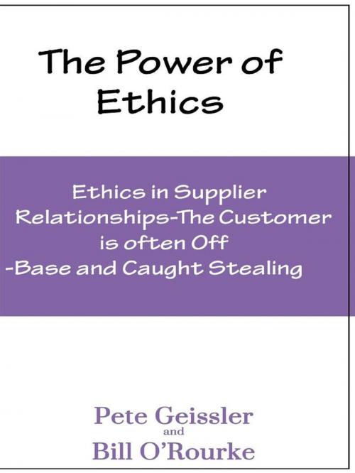 Cover of the book Ethics in Supplier Relationships: The Customer Is Often Off-Base and Caught Stealing: The Power of Ethics by Pete Geissler, Bill O'Rourke, The Expressive Press