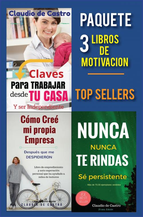 Cover of the book Paquete 3 Libros de Motivación: Top Sellers by Claudio de Castro, Claudio de Castro
