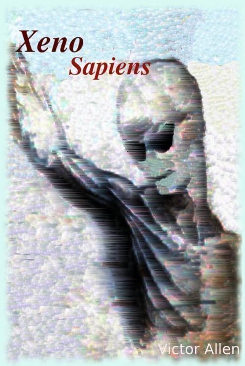 Cover of the book Xeno Sapiens by Victor Allen, Victor Allen