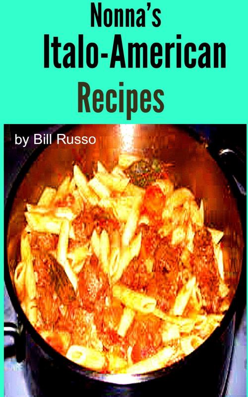 Cover of the book Nonna's Italo-American Recipes by Bill Russo, Bill Russo