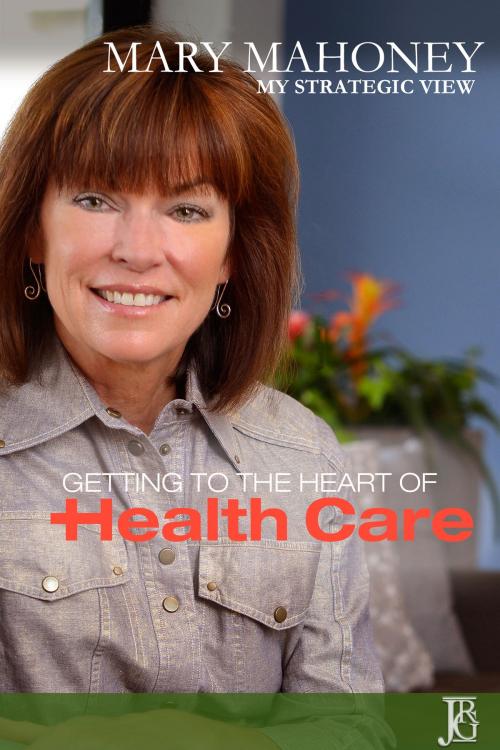 Cover of the book My Strategic View: The Issue of Health Care by Mary Mahoney, Mary Mahoney