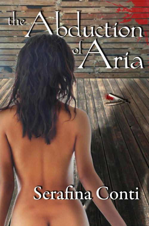 Cover of the book The Abduction of Aria by Serafina Conti, Serafina Conti