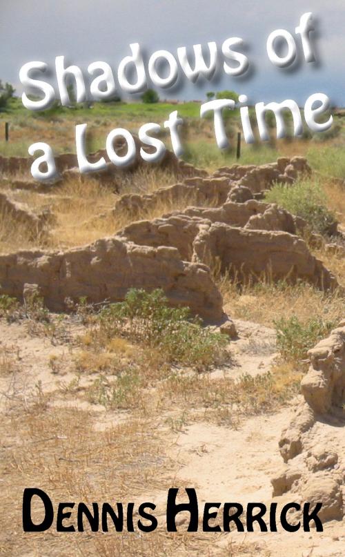 Cover of the book Shadows of a Lost Time by Dennis Herrick, Dennis Herrick