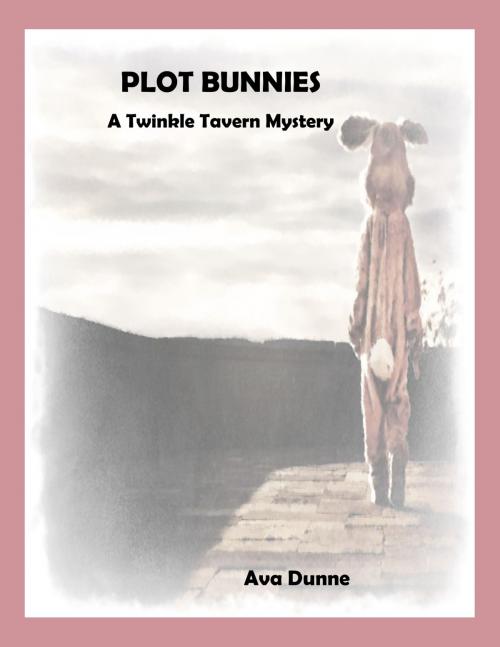 Cover of the book Plot Bunnies (A Twinkle Tavern Mystery) by Ava Dunne, Ava Dunne