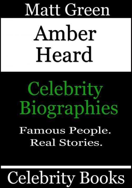 Cover of the book Amber Heard: Celebrity Biographies by Matt Green, Matt Green