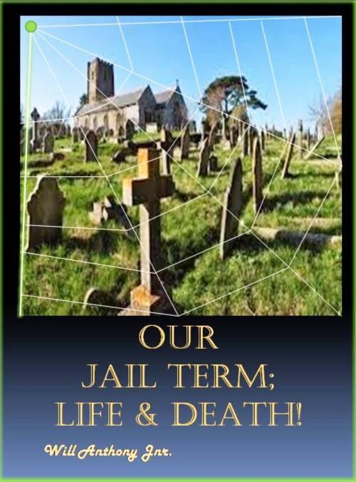Cover of the book Our Jail Term; Life & Death by Will Anthony Jr, Will Anthony, Jr