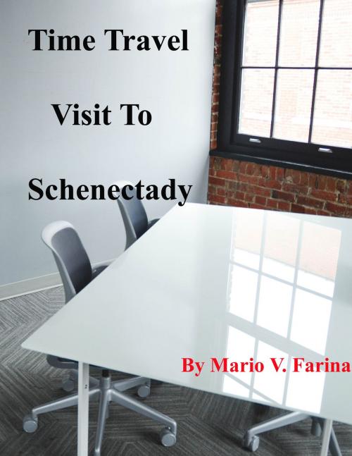 Cover of the book Time Travel Visit to Schenectady by Mario V. Farina, Mario V. Farina