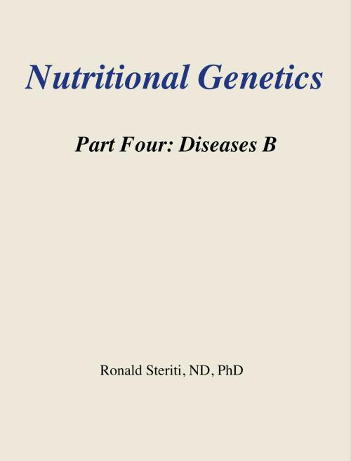 Cover of the book Nutritional Genetics Part 4: Diseases B by Ronald Steriti, Ronald Steriti