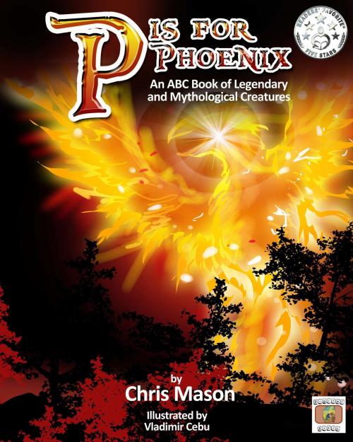Cover of the book P is For Phoenix: An ABC Book of Legendary and Mythological Creatures by Chris Mason, Chris Mason