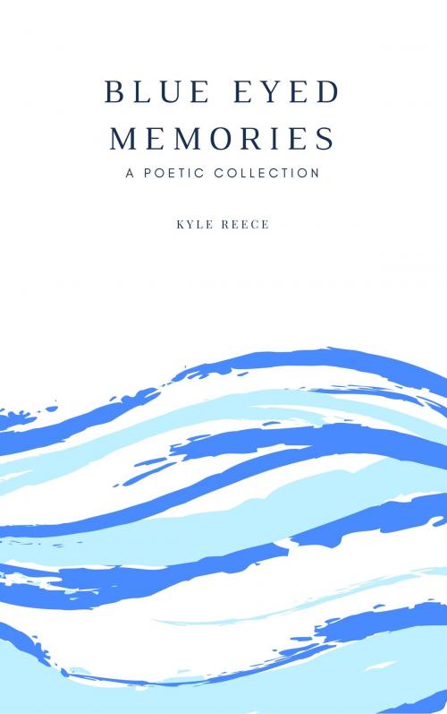 Cover of the book Blue Eyed Memories by Kyle Reece, Kyle Reece