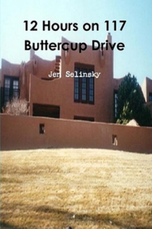 Cover of the book 12 Hours on 117 Buttercup Dr. by Jen Selinsky, Jen Selinsky