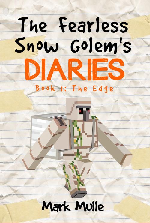 Cover of the book The Fearless Snow Golem’s Diaries, Book 1: The Edge by Mark Mulle, Mark Mulle