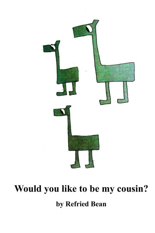 Cover of the book Would You Like To Be My Cousin? by Refried Bean, Refried Bean