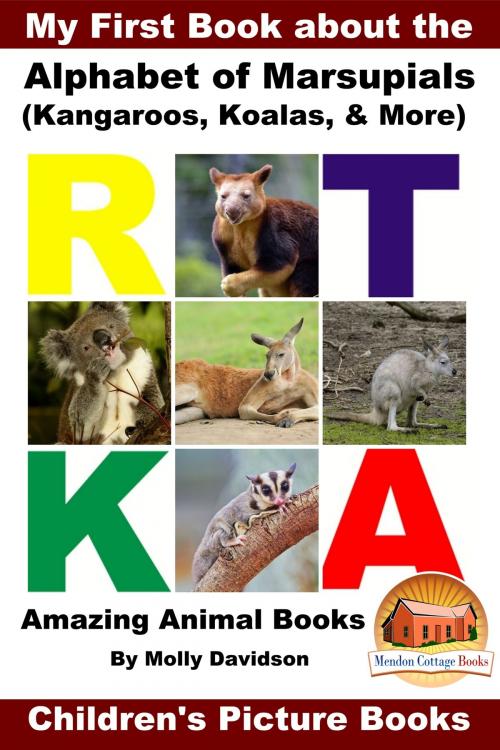 Cover of the book My First Book about the Alphabet of Marsupials (Kangaroos, Koalas, & More) - Amazing Animal Books - Children's Picture Books by Molly Davidson, Mendon Cottage Books