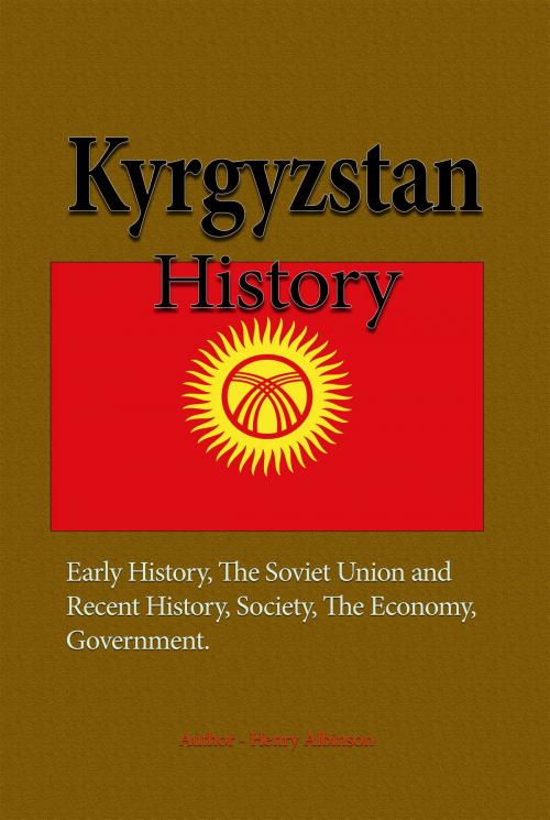 Cover of the book Kyrgyzstan History by Henry Albinson, Sonit Education Academy