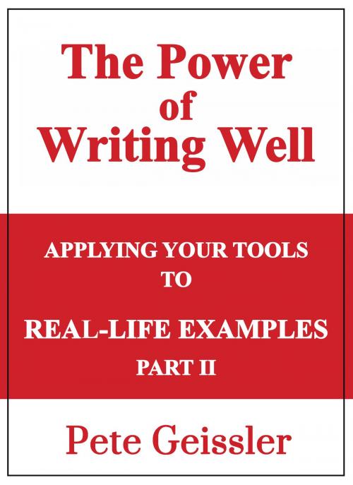 Cover of the book Applying Your Tools to Real-Life Examples: Part II: The Power of Writing Well by Pete Geissler, The Expressive Press