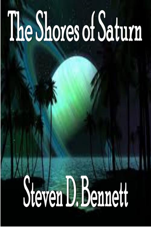 Cover of the book The Shores of Saturn by Steven D. Bennett, Steven D. Bennett