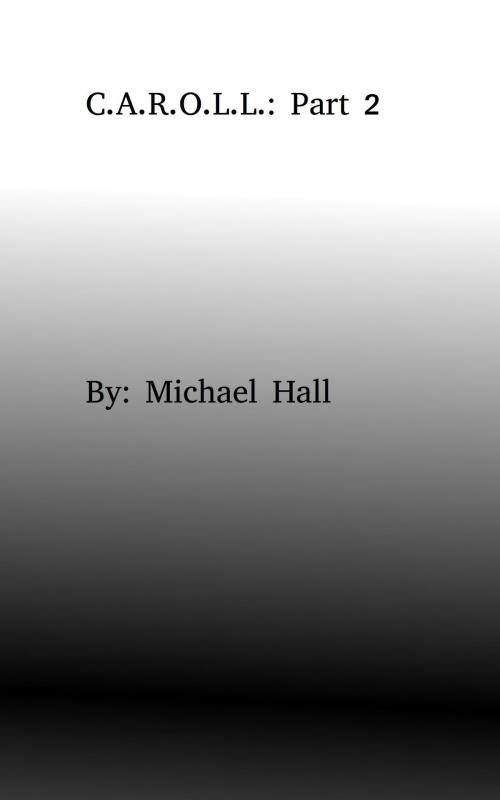 Cover of the book C.A.R.O.L.L.: Part 2 by Michael Hall, Michael Hall