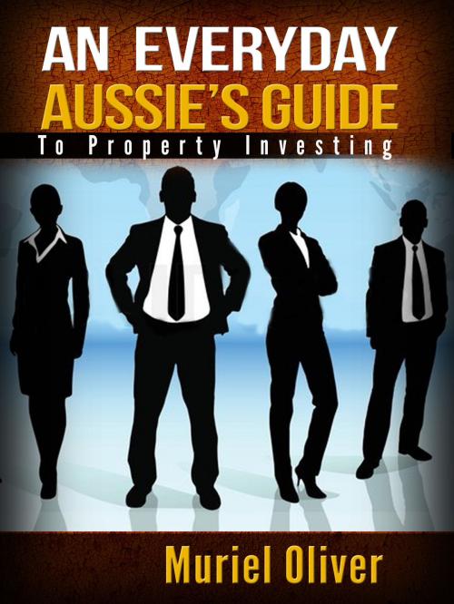 Cover of the book An Everyday Aussie's Guide to Property Investing by Muriel Oliver, Muriel Oliver