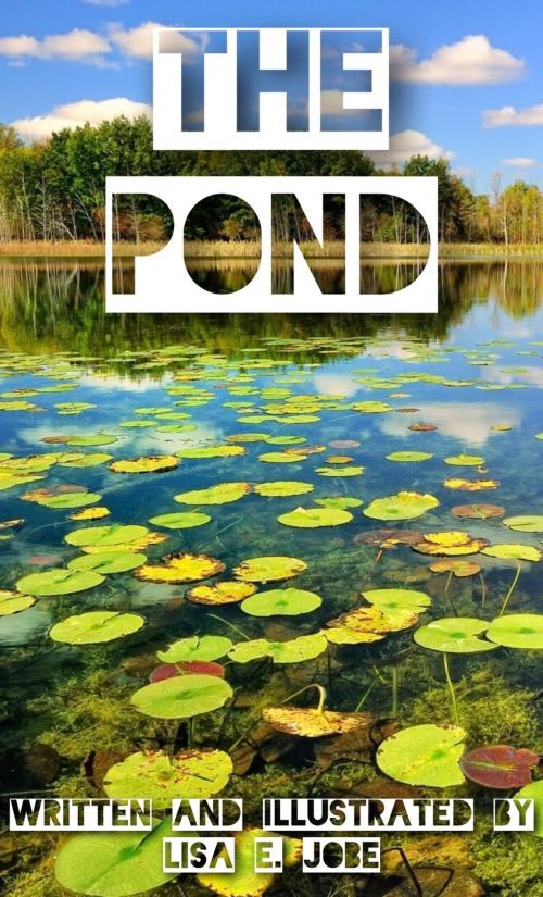 Cover of the book The Pond by Lisa E. Jobe, Lisa E. Jobe