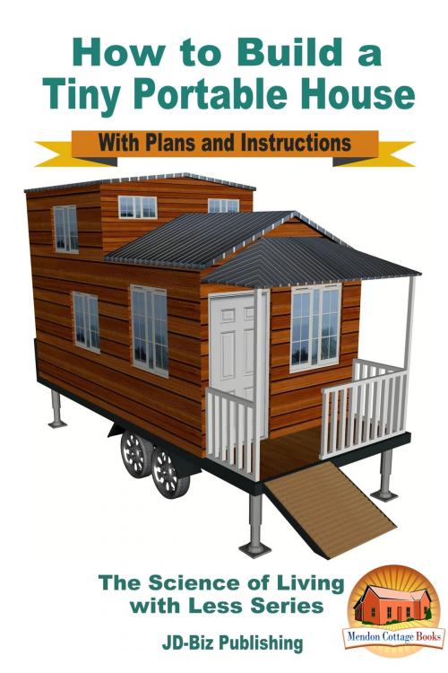 Cover of the book How to Build a Tiny Portable House: With Plans and Instructions by Mendon Cottage Books, Mendon Cottage Books