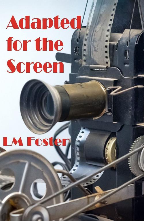 Cover of the book Adapted for the Screen by LM Foster, LM Foster