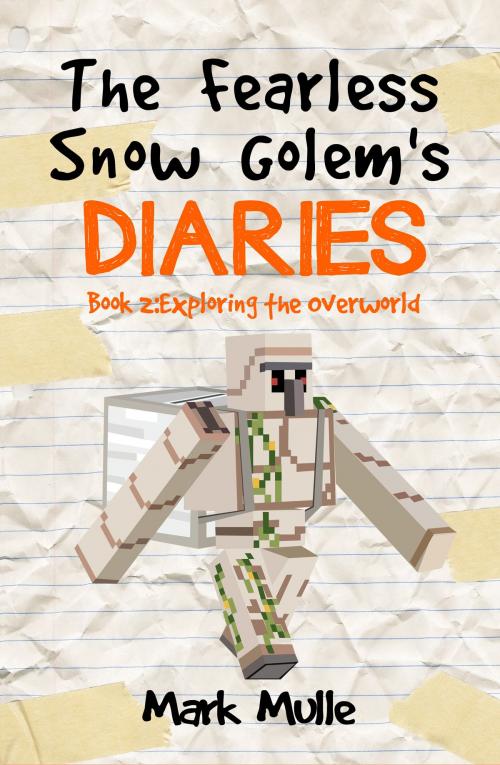 Cover of the book The Fearless Snow Golem’s Diaries, Book 2: Exploring the Overworld by Mark Mulle, Mark Mulle