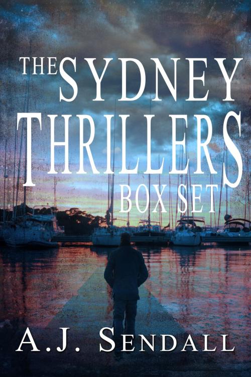 Cover of the book The Sydney Thrillers by A.J. Sendall, A.J. Sendall