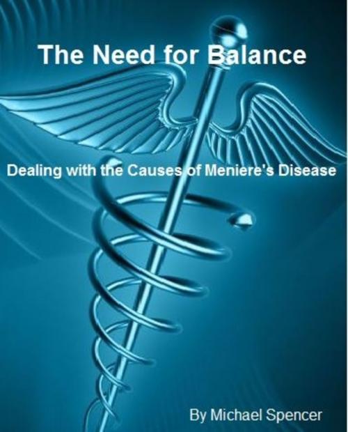 Cover of the book The Need for Balance: Dealing with the Causes of Meniere's by Michael Spencer, Michael Spencer