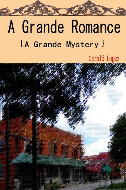 Cover of the book A Grande Romance (a Grande Mystery) by Gerald Lopez, Gerald Lopez