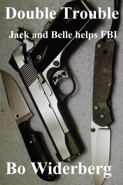 Cover of the book Double Trouble, Jack, and Belle helps Fbi by Bo Widerberg, Bo Widerberg