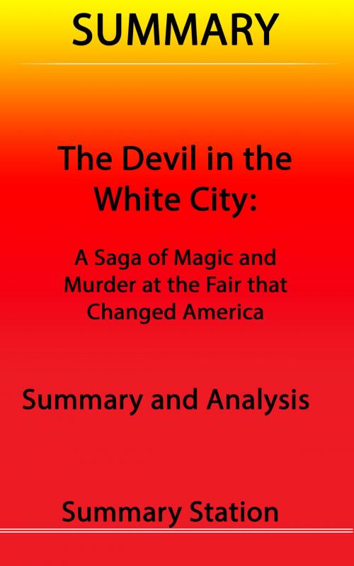 Cover of the book The Devil in the White City: A Saga of Magic and Murder at the Fair that Changed America | Summary by Summary Station, Summary Station