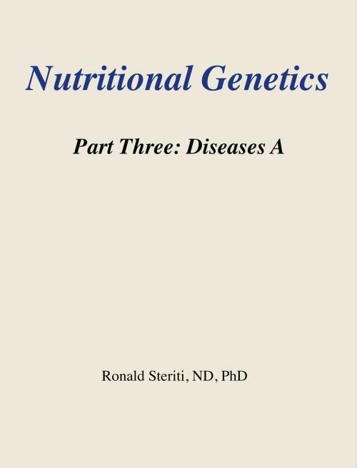 Cover of the book Nutritional Genetics Part 3: Diseases A by Ronald Steriti, Ronald Steriti