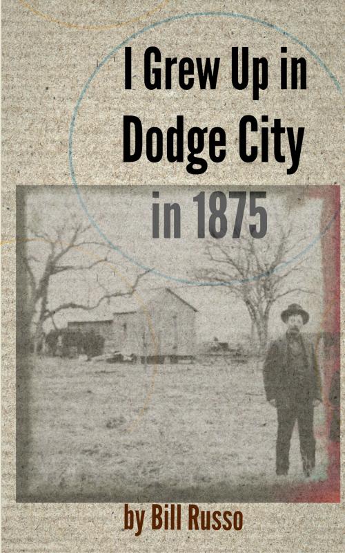 Cover of the book I Grew Up in Dodge City in 1875 by Bill Russo, Bill Russo