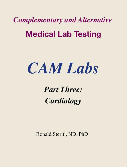 Cover of the book Complementary and Alternative Medical Lab Testing Part 3: Cardiology by Ronald Steriti, Ronald Steriti