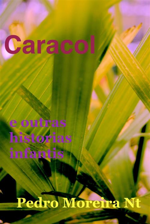 Cover of the book Caracol e outras histórias infantis by Pedro Moreira Nt, Pedro Moreira Nt