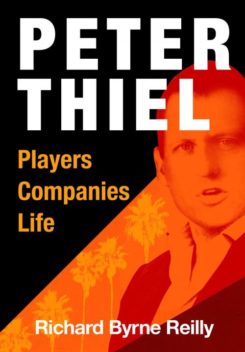 Cover of the book Peter Thiel: Players, Companies, Life by Richard Byrne Reilly, Richard Byrne Reilly
