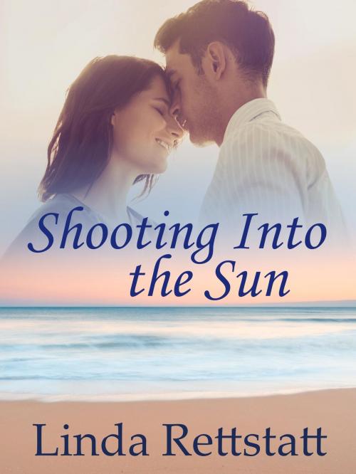 Cover of the book Shooting Into the Sun by Linda Rettstatt, Linda Rettstatt