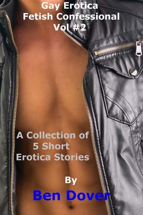 Cover of the book Gay Erotica Fetish Confessional Quickies: Vol #2 by Ben Dover, Dream Janus