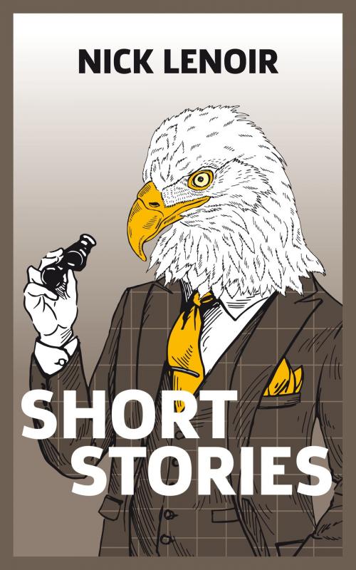 Cover of the book Short Stories by Nick Lenoir, Nick Lenoir