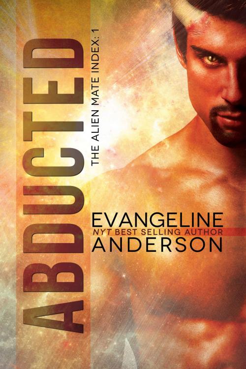 Cover of the book Abducted: Book 1 of The Alien Mate Index by Evangeline Anderson, Evangeline Anderson
