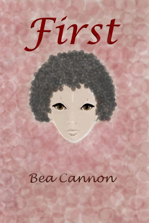 Cover of the book First by Bea Cannon, Bea Cannon