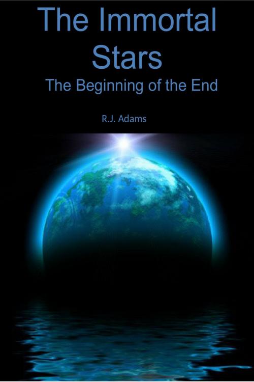 Cover of the book The Immortal Stars: The beginning of the End by R.J. Adams, R.J. Adams