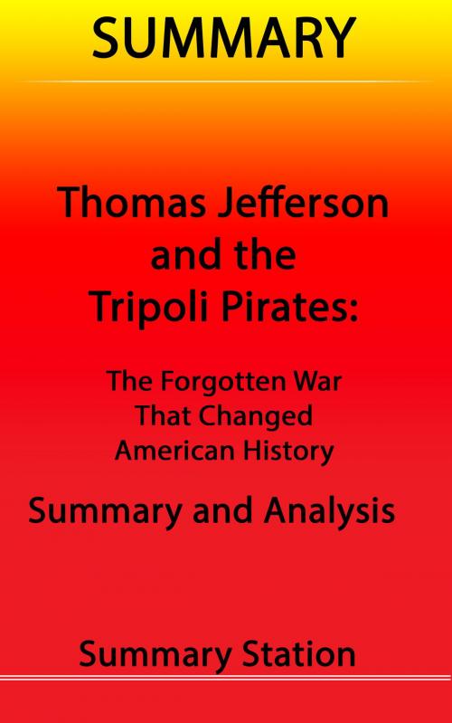 Cover of the book Thomas Jefferson and the Tripoli Pirates: The Forgotten War That Changed American History | Summary by Summary Station, Summary Station