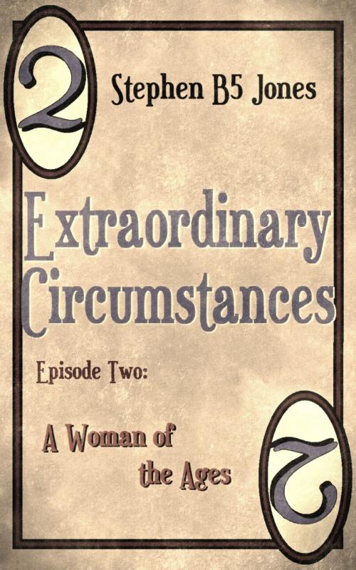 Cover of the book Extraordinary Circumstances: 2 A Woman of the Ages by Stephen B5 Jones, Stephen B5 Jones